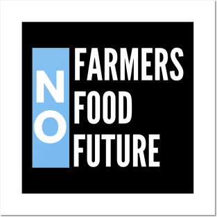 No farmers no food no future Posters and Art